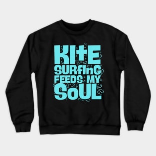 Kitesurfing Feeds My Soul Crewneck Sweatshirt